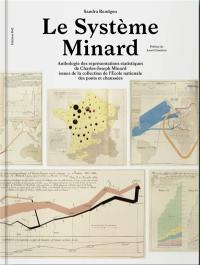 Le système Minard : anthologie des représentations statistiques de Charles-Joseph Minard issues de la collection de l'Ecole nationale des ponts et chaussées