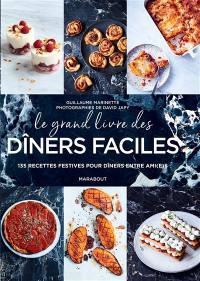 Le grand livre des dîners faciles : 135 recettes festives pour dîners entre ami(e)s