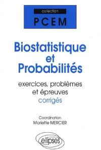 Biostatistique et probabilités : exercices, problèmes et épreuves corrigées