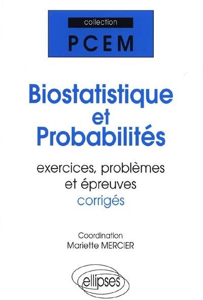Biostatistique et probabilités : exercices, problèmes et épreuves corrigées