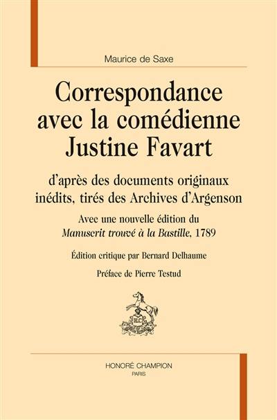 Correspondances avec la comédienne Justine Favart : d'après les documents originaux inédits, tirés des archives d'Argenson. Manuscrit trouvé à la Bastille