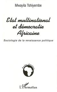 Etat multinational et démocratie africaine : sociologie de la renaissance politique