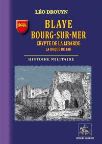 Blaye, Bourg-sur-Mer, crypte de la Libarde : La Roque de Tau histoire militaire