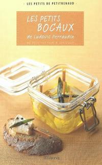 Les petits bocaux de Ludovic Perraudin : 40 recettes pour 4 personnes
