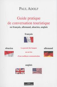 Guide pratique de conversation touristique : en français, allemand, alsacien, anglais : la parenté des langues au service d'une meilleure communication