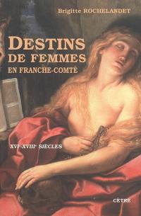 Destins de femmes en Franche-Comté : XVIe-XVIIIe siècles