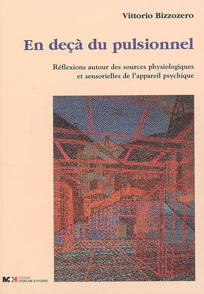 En deçà du pulsionnel : réflexions autour des sources physiologiques et sensorielles de l'appareil psychique