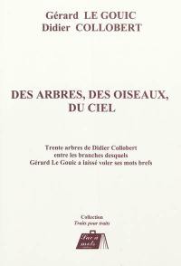 Des arbres, des oiseaux, du ciel : trente arbres de Didier Collobert entre les branches desquels Gérard Le Gouic a laissé voler ses mots brefs