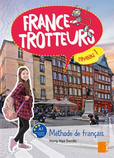 France-trotteurs : méthode de français, niveau 1, A1 : livre de l'élève