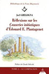 Réflexions sur les Causeries initiatiques d'Edouard E. Plantagenet. Vol. 2. Le compagnon