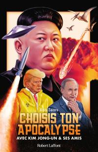 Choisis ton apocalypse : avec Kim Jong-un & ses amis