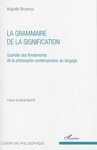 La grammaire de la signification : querelle des fondements de la philosophie contemporaine du langage