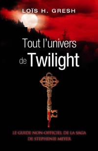 Tout l'univers de Twilight : le guide non-officiel de la saga de Stephenie Meyer