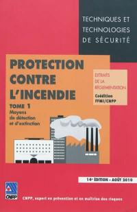 Protection contre l'incendie : extraits de la réglementation. Vol. 1. Moyens de détection et d'extinction