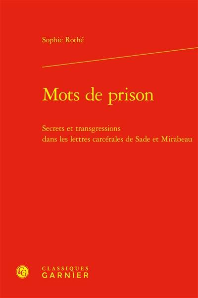 Mots de prison : secrets et transgressions dans les lettres carcérales de Sade et Mirabeau