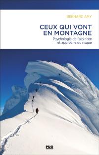Ceux qui vont en montagne : psychologie de l'alpiniste et approche du risque
