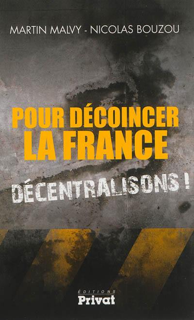 Pour décoincer la France, décentralisons ! : entretien entre Nicolas Bouzou et Martin Malvy