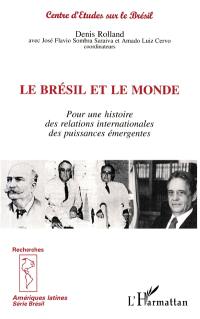 Le Brésil et le monde : pour une histoire des relations internationales des puissances émergentes