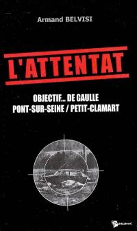 L'attentat : objectif... de Gaulle : Pont-sur-Seine, Petit-Clamart