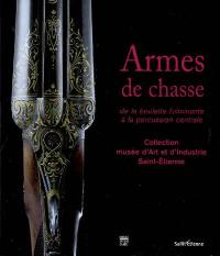Armes de chasse. Vol. 2. De la boulette fulminante à la percussion centrale : collection du Musée d'art et d'industrie de Saint-Etienne