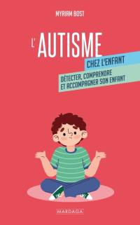 L'autisme chez l'enfant : détecter, comprendre et accompagner son enfant