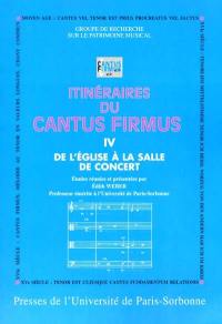 Itinéraires du cantus firmus. Vol. 4. De l'église à la salle de concert
