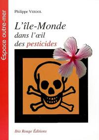 L'île-Monde dans l'oeil des pesticides