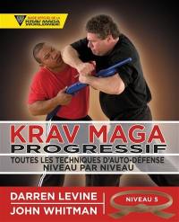 Krav maga progressif : toutes les techniques d'auto-défense niveau par niveau. Vol. 5. Niveau 5 : qualifiés (ceinture marron)