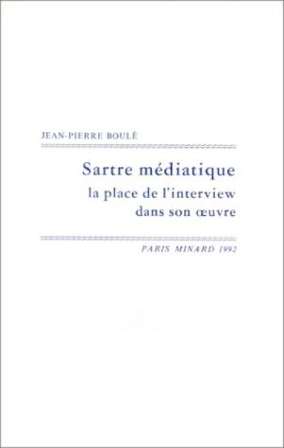 Sartre médiatique : la place de l'interview dans son oeuvre