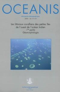 Océanis, n° 31-1-2. Les littoraux coralliens des petites îles de l'ouest de l'océan Indien : 1re partie, géomorphologie