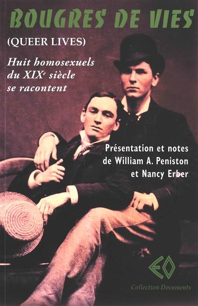 Bougres de vies : huit homosexuels du XIXe siècle se racontent. Queer lives