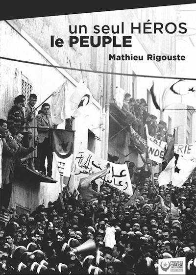 Un seul héros le peuple : la contre-insurrection mise en échec par les soulèvements algériens de 1960