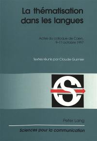 La thématisation dans les langues : actes du colloque de Caen, 9-11 octobre 1997