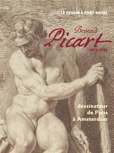 Bernard Picart, 1673-1733 : dessinateur de Paris à Amsterdam : le dessin à Port-Royal