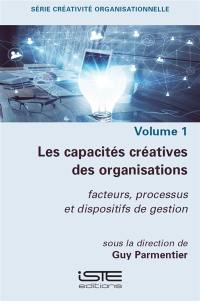 Les capacités créatives des organisations : facteurs, processus et dispositifs de gestion