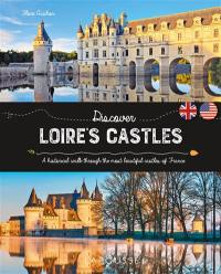 Discover Loire's castles : a historical walk through the most beautiful castles of France