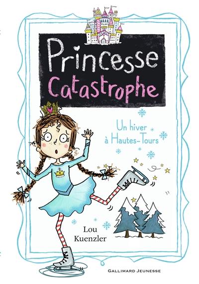 Princesse catastrophe. Vol. 4. Un hiver à Hautes-Tours