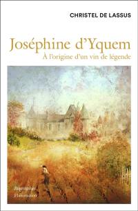 Joséphine d'Yquem : à l'origine d'un vin de légende