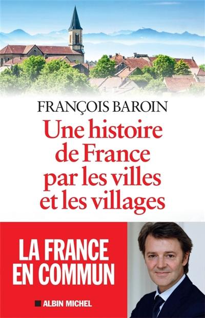 Une histoire de France par les villes et les villages