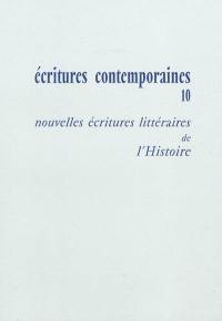 Ecritures contemporaines. Vol. 10. Nouvelles écritures littéraires de l'histoire
