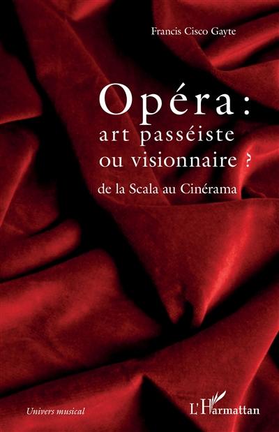 Opéra : art passéiste ou visionnaire ? : de la Scala au Cinérama