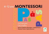 Pédagogie Montessori pas à pas : le français, les maths : 6-12 ans