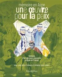 Une oeuvre pour la paix : mémoire en Aspe : histoire d'un parcours mémoriel unique en France
