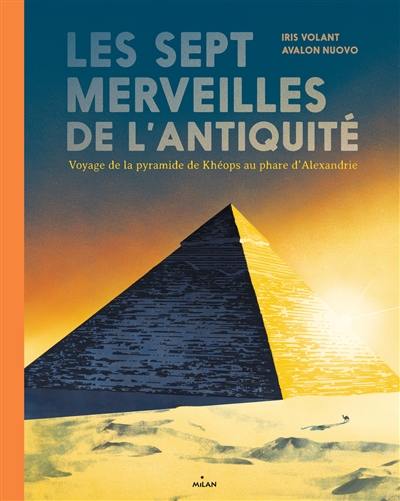 Les sept merveilles de l'Antiquité : voyage de la pyramide de Khéops au phare d'Alexandrie