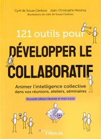 121 outils pour développer le collaboratif : animer l'intelligence collective dans vos réunions, ateliers, séminaires