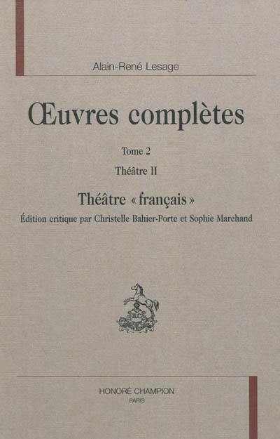 Oeuvres complètes. Vol. 2. Théâtre. Vol. 2. Théâtre français
