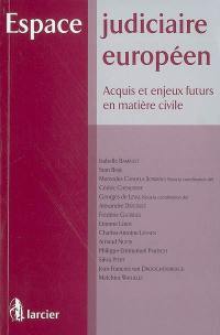 Espace judiciaire européen : acquis et enjeux futurs en matière civile