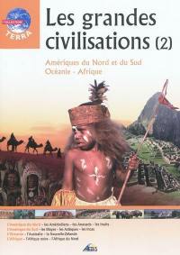 Les grandes civilisations. Vol. 2. Amériques du Nord et du Sud, Océanie, Afrique