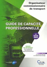 Guide de capacité professionnelle, organisateur commissionnaire de transport : manuel de référence pour la préparation aux examens de capacité professionnelle : 2022