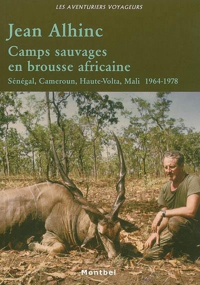 Camps sauvages en brousse africaine : Sénégal, Cameroun, Haute-Volta, Mali, 1964-1978